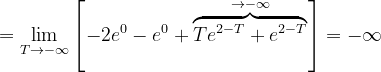 \dpi{120} =\lim_{T\rightarrow -\infty }\left [-2e^{0}- e^{0} +\overset{\rightarrow -\infty }{\overbrace{Te^{2-T}+e^{2-T}} }\right ]=-\infty